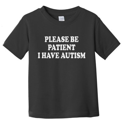 Please Be Patient I Have Autism Toddler T-Shirt