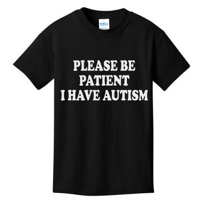 Please Be Patient I Have Autism Kids T-Shirt