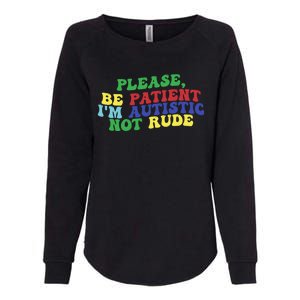 Please Be Patient IM Autistic Not Rude Great Gift Womens California Wash Sweatshirt