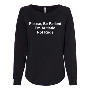 Please Be Patient IM Autistic Not Rude Novelty Quote Gift Womens California Wash Sweatshirt