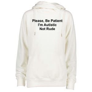 Please Be Patient IM Autistic Not Rude Novelty Quote Gift Womens Funnel Neck Pullover Hood