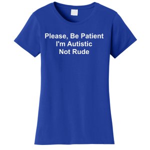 Please Be Patient IM Autistic Not Rude Novelty Quote Gift Women's T-Shirt