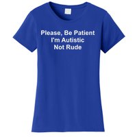 Please Be Patient IM Autistic Not Rude Novelty Quote Gift Women's T-Shirt