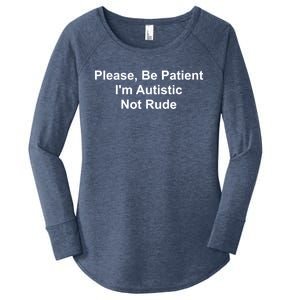 Please Be Patient IM Autistic Not Rude Novelty Quote Gift Women's Perfect Tri Tunic Long Sleeve Shirt