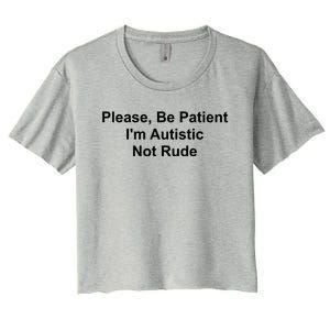 Please Be Patient IM Autistic Not Rude Novelty Quote Gift Women's Crop Top Tee