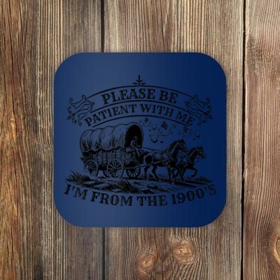 Please Be Patient With Me IM From The 1900S Oregon Trail Gift Coaster