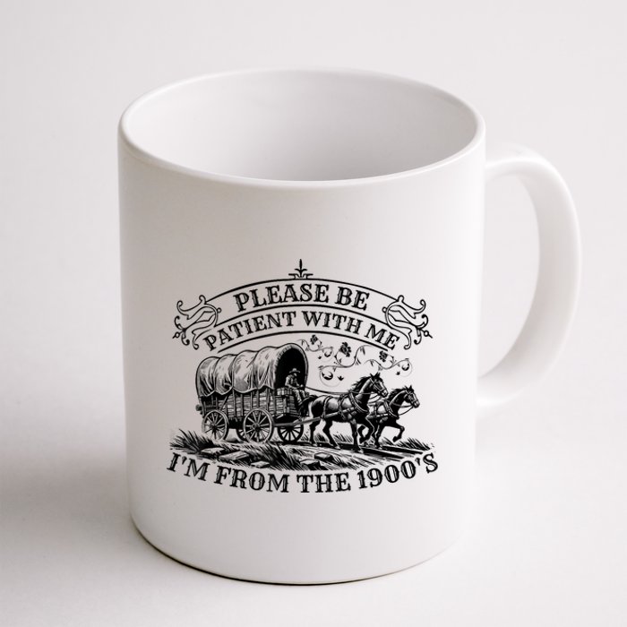 Please Be Patient With Me IM From The 1900S Oregon Trail Gift Coffee Mug