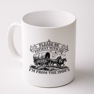 Please Be Patient With Me IM From The 1900S Oregon Trail Gift Coffee Mug