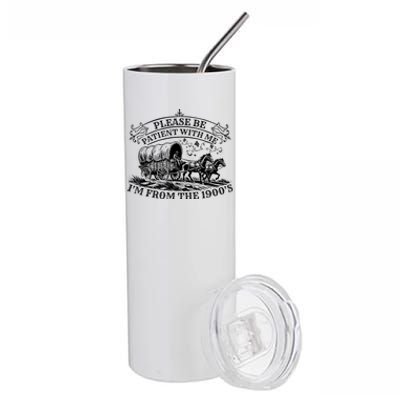 Please Be Patient With Me IM From The 1900S Oregon Trail Gift Stainless Steel Tumbler