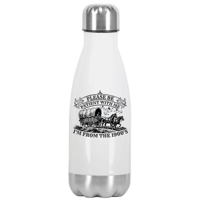 Please Be Patient With Me IM From The 1900S Oregon Trail Gift Stainless Steel Insulated Water Bottle