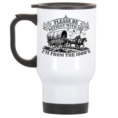 Please Be Patient With Me IM From The 1900S Oregon Trail Gift Stainless Steel Travel Mug