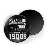 Please Be Patient IM From The 1900s Funny Over The Hill Magnet