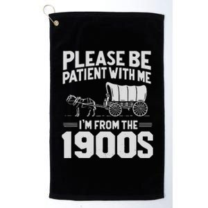 Please Be Patient IM From The 1900s Funny Over The Hill Platinum Collection Golf Towel