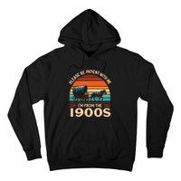 Please Be Patient With Me IM From The 1900S Funny Vintage Hoodie