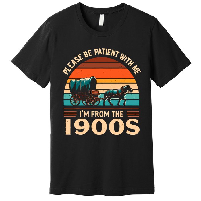 Please Be Patient With Me IM From The 1900S Funny Vintage Premium T-Shirt