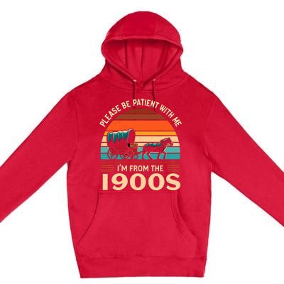 Please Be Patient With Me IM From The 1900S Funny Vintage Premium Pullover Hoodie