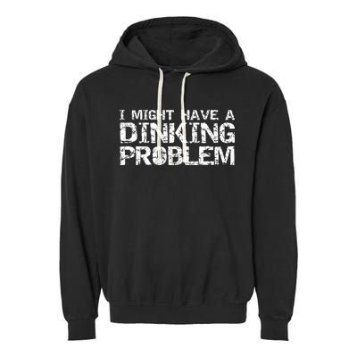 Pickle Ball Pun Ing Joke I Might Have A Dinking Problem Gift Garment-Dyed Fleece Hoodie