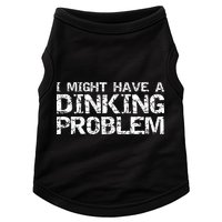 Pickle Ball Pun Ing Joke I Might Have A Dinking Problem Gift Doggie Tank