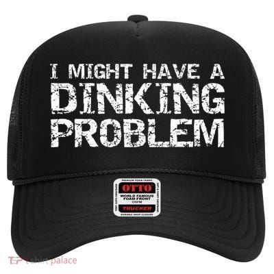 Pickle Ball Pun Ing Joke I Might Have A Dinking Problem Gift High Crown Mesh Back Trucker Hat