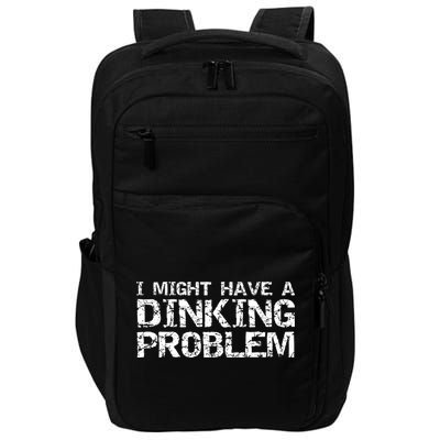 Pickle Ball Pun Ing Joke I Might Have A Dinking Problem Gift Impact Tech Backpack