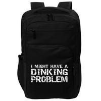 Pickle Ball Pun Ing Joke I Might Have A Dinking Problem Gift Impact Tech Backpack