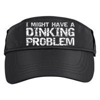 Pickle Ball Pun Ing Joke I Might Have A Dinking Problem Gift Adult Drive Performance Visor