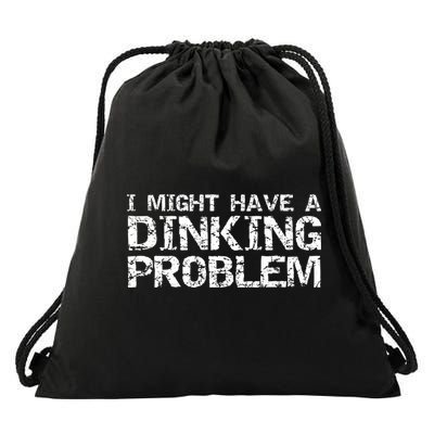 Pickle Ball Pun Ing Joke I Might Have A Dinking Problem Gift Drawstring Bag