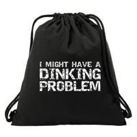 Pickle Ball Pun Ing Joke I Might Have A Dinking Problem Gift Drawstring Bag