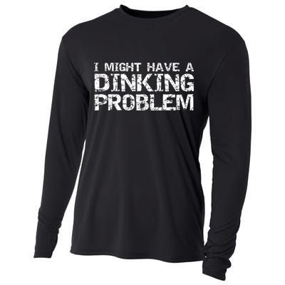 Pickle Ball Pun Ing Joke I Might Have A Dinking Problem Gift Cooling Performance Long Sleeve Crew