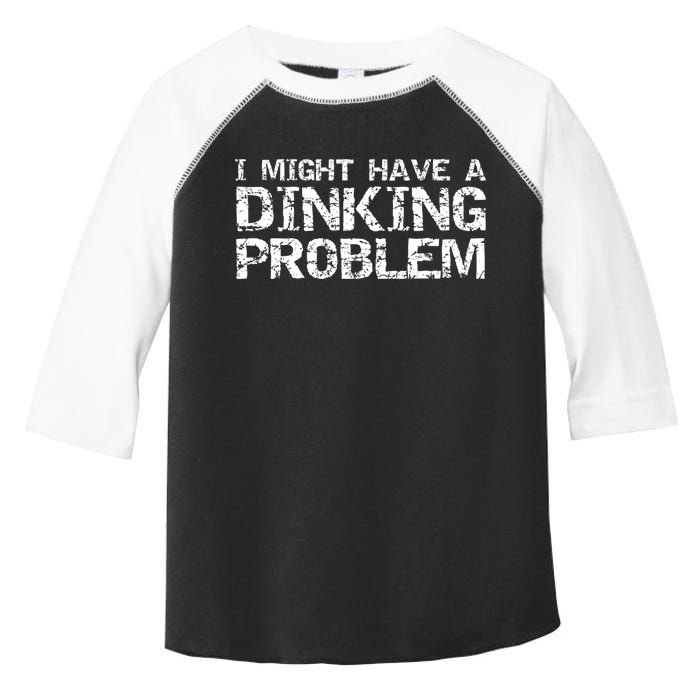 Pickle Ball Pun Ing Joke I Might Have A Dinking Problem Gift Toddler Fine Jersey T-Shirt