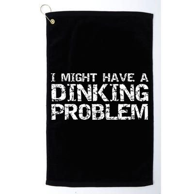 Pickle Ball Pun Ing Joke I Might Have A Dinking Problem Gift Golf Towel