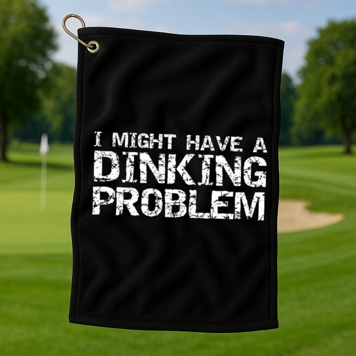 Pickle Ball Pun Ing Joke I Might Have A Dinking Problem Gift Golf Towel