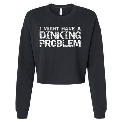 Pickle Ball Pun Ing Joke I Might Have A Dinking Problem Gift Cropped Pullover Crew