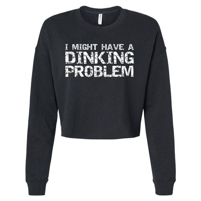 Pickle Ball Pun Ing Joke I Might Have A Dinking Problem Gift Cropped Pullover Crew