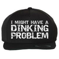 Pickle Ball Pun Ing Joke I Might Have A Dinking Problem Gift Wool Snapback Cap