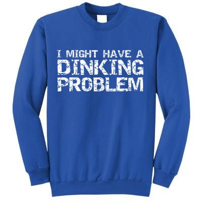 Pickle Ball Pun Ing Joke I Might Have A Dinking Problem Gift Sweatshirt