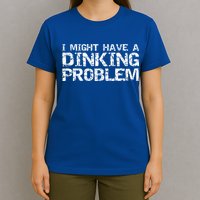 Pickle Ball Pun Ing Joke I Might Have A Dinking Problem Gift T-Shirt