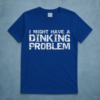 Pickle Ball Pun Ing Joke I Might Have A Dinking Problem Gift T-Shirt