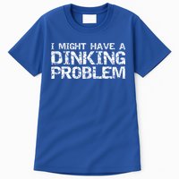 Pickle Ball Pun Ing Joke I Might Have A Dinking Problem Gift Tall T-Shirt