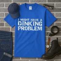 Pickle Ball Pun Ing Joke I Might Have A Dinking Problem Gift Tall T-Shirt