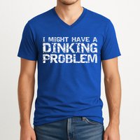Pickle Ball Pun Ing Joke I Might Have A Dinking Problem Gift V-Neck T-Shirt