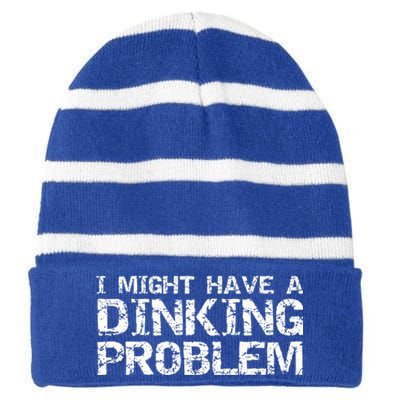 Pickle Ball Pun Ing Joke I Might Have A Dinking Problem Gift Striped Beanie with Solid Band