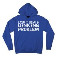Pickle Ball Pun Ing Joke I Might Have A Dinking Problem Gift Tall Hoodie