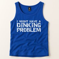 Pickle Ball Pun Ing Joke I Might Have A Dinking Problem Gift Tank Top