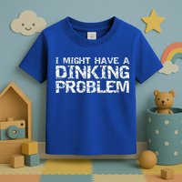 Pickle Ball Pun Ing Joke I Might Have A Dinking Problem Gift Toddler T-Shirt