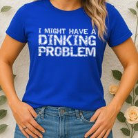 Pickle Ball Pun Ing Joke I Might Have A Dinking Problem Gift Womens T-Shirt