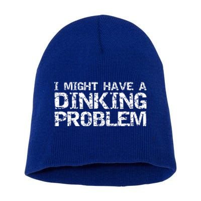 Pickle Ball Pun Ing Joke I Might Have A Dinking Problem Gift Short Acrylic Beanie