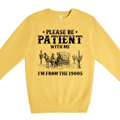 Please Be Patient With Me IM From The 1900s Premium Crewneck Sweatshirt