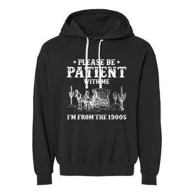 Please Be Patient With Me IM From The 1900s Garment-Dyed Fleece Hoodie