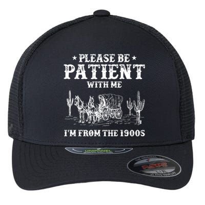 Please Be Patient With Me IM From The 1900s Flexfit Unipanel Trucker Cap